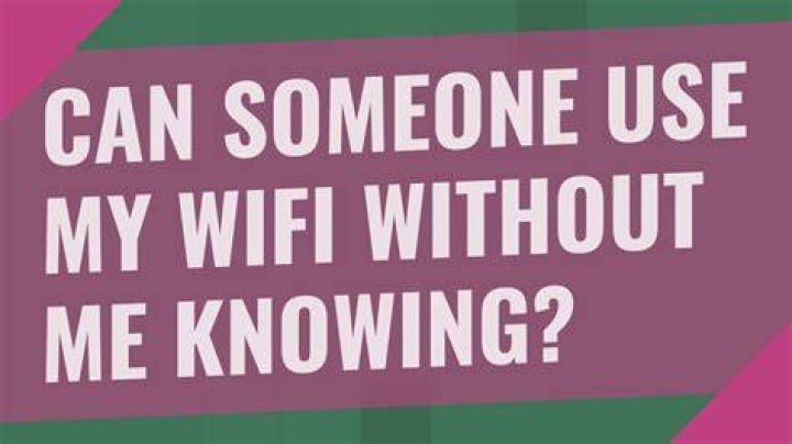 Can someone use my WiFi without me knowing?