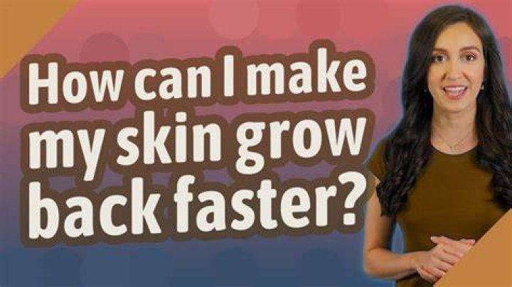 How can I get my skin to grow back faster?