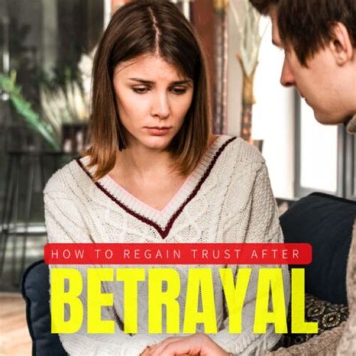 How do you regain trust after betrayal?