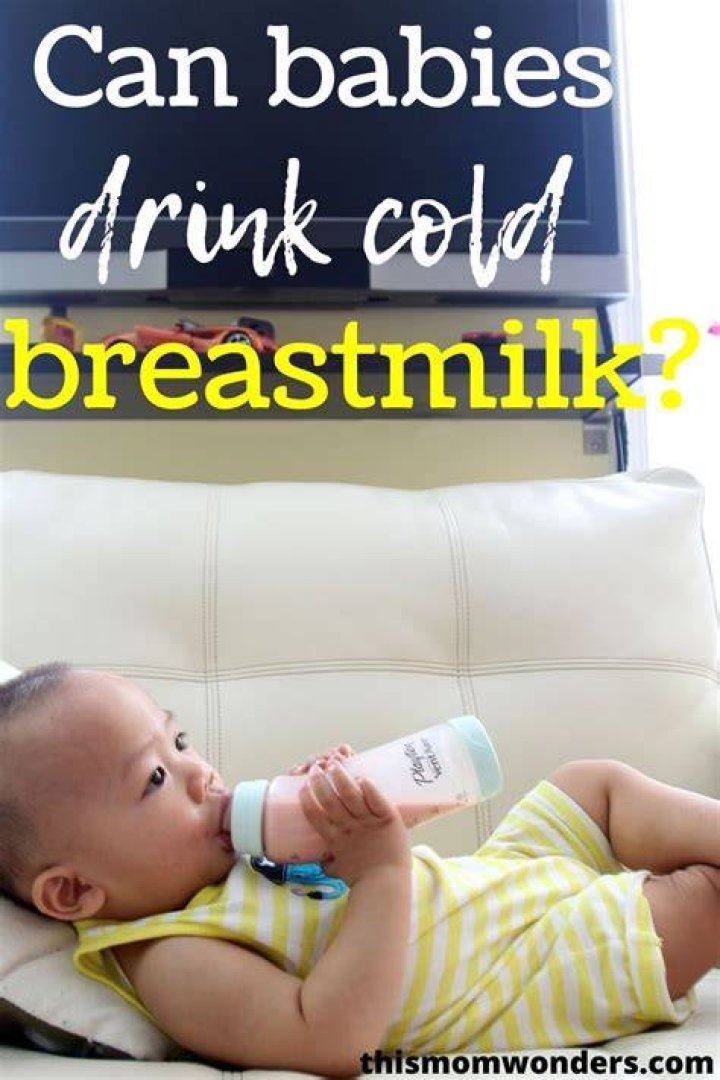 Is it OK to give baby cold breast milk?