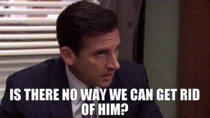 Is there no way we can get rid of him the office?